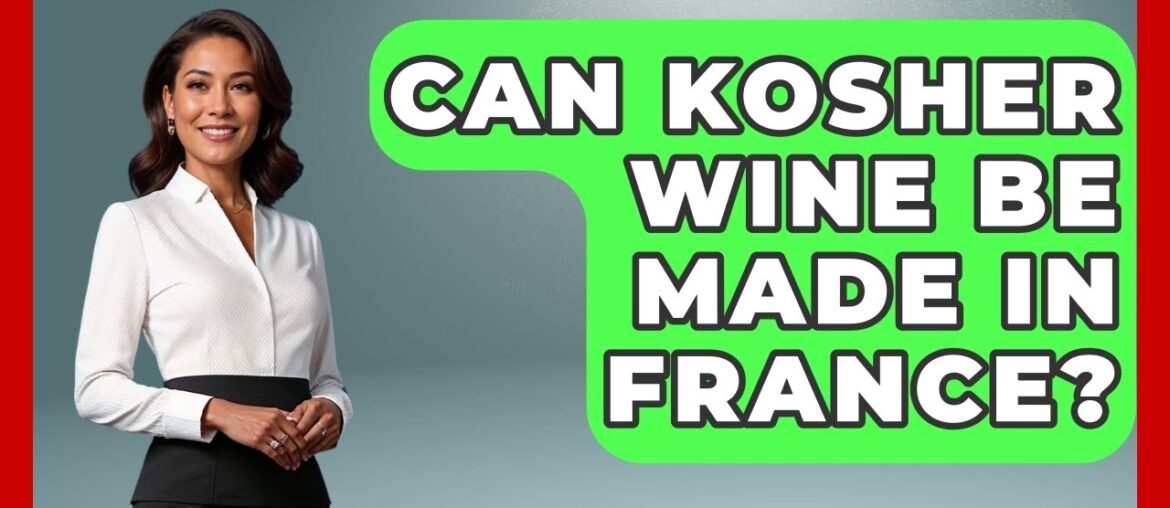 Can Kosher Wine Be Made In France? – The Kosher Way Can Kosher Wine Be Made In France? - The Kosher Way