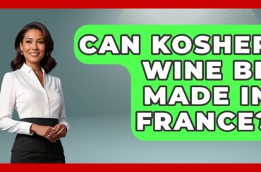 Can Kosher Wine Be Made In France? - The Kosher Way