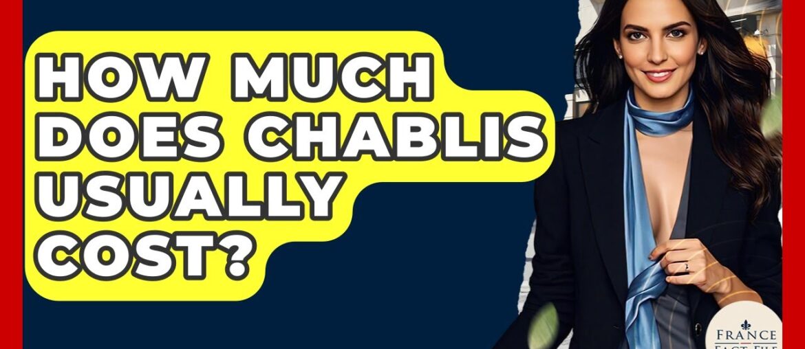 How Much Does Chablis Usually Cost? - France Fact File