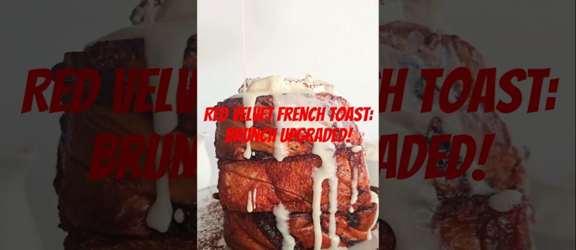 Red Velvet French Toast Recipe | Dessert-Inspired Brunch with Cream Cheese Glaze