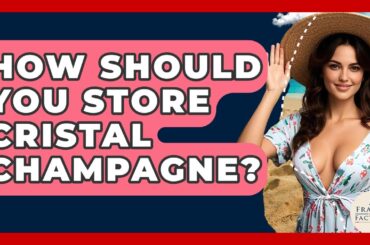 How Should You Store Cristal Champagne? - France Fact File