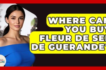 Where Can You Buy Fleur De Sel De Guerande? - Exploring Southwest Europe