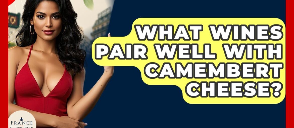 What Wines Pair Well With Camembert Cheese? - France Fact File