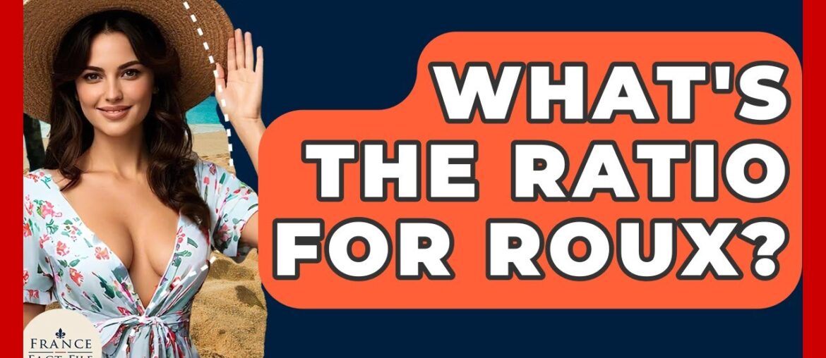 What’s The Ratio For Roux? – France Fact File What's The Ratio For Roux? - France Fact File