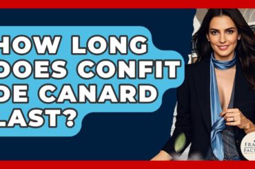 How Long Does Confit De Canard Last? - France Fact File