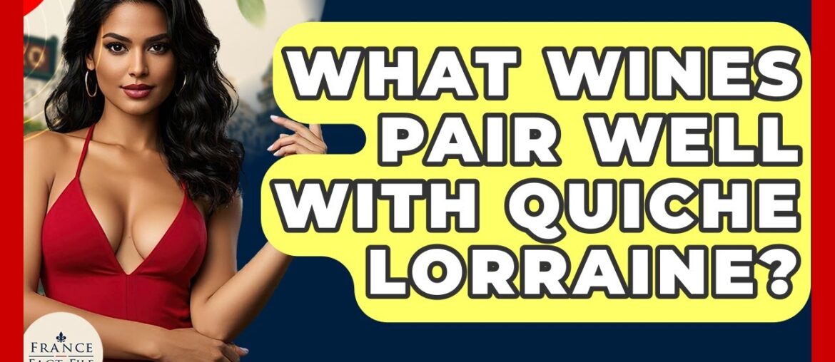 What Wines Pair Well With Quiche Lorraine? – France Fact File What Wines Pair Well With Quiche Lorraine? - France Fact File