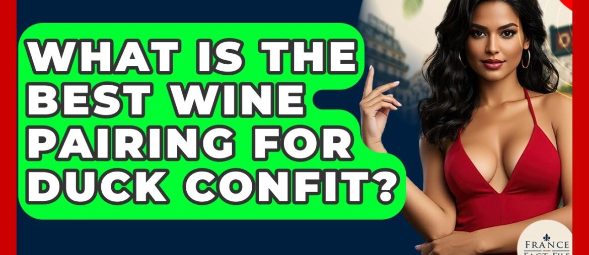 What Is The Best Wine Pairing For Duck Confit? – France Fact File What Is The Best Wine Pairing For Duck Confit? - France Fact File