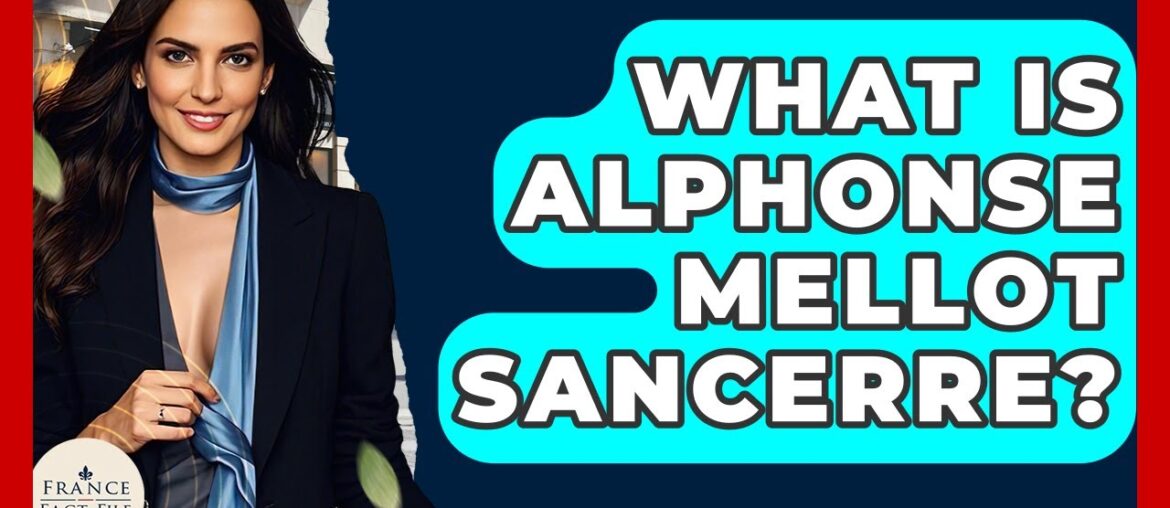 What Is Alphonse Mellot Sancerre? - France Fact File
