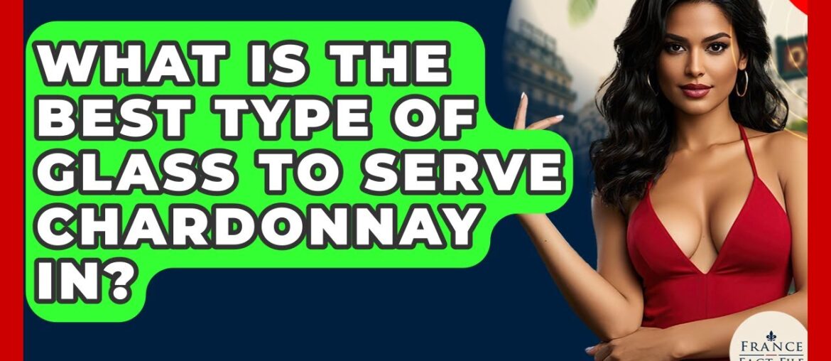 What Is The Best Type Of Glass To Serve Chardonnay In? – France Fact File What Is The Best Type Of Glass To Serve Chardonnay In? - France Fact File