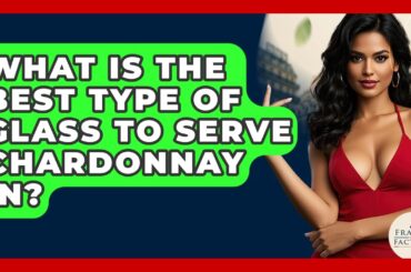 What Is The Best Type Of Glass To Serve Chardonnay In? - France Fact File