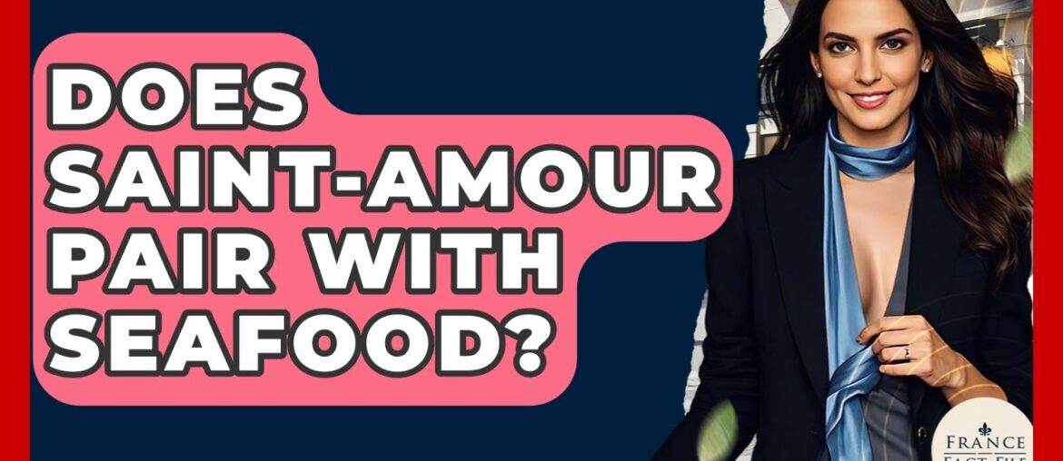 Does Saint-Amour Pair With Seafood? - France Fact File