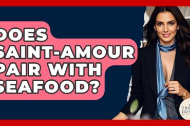Does Saint-Amour Pair With Seafood? - France Fact File