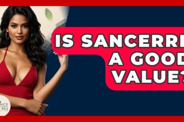 Is Sancerre A Good Value? - France Fact File