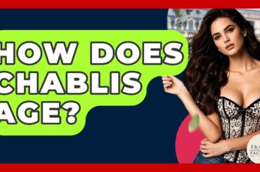 How Does Chablis Age? - France Fact File