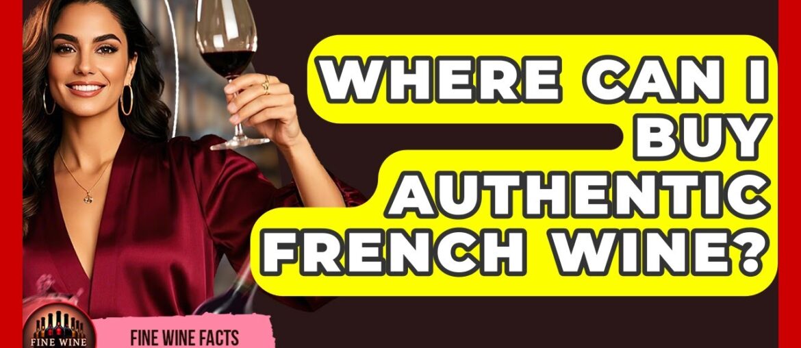Where Can I Buy Authentic French Wine? - Fine Wine Facts