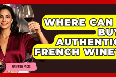Where Can I Buy Authentic French Wine? - Fine Wine Facts