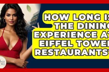 How Long Is The Dining Experience At Eiffel Tower Restaurants? - France Fact File