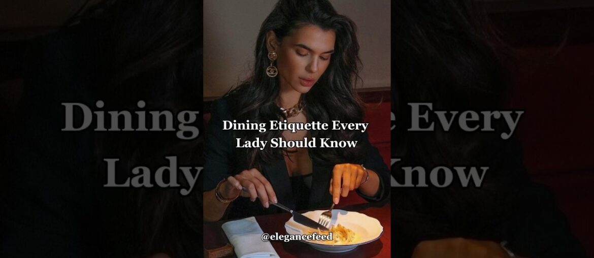 5 Dining Etiquette Rules every elegant lady should know | Table Manners