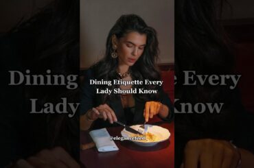 5 Dining Etiquette Rules every elegant lady should know | Table Manners