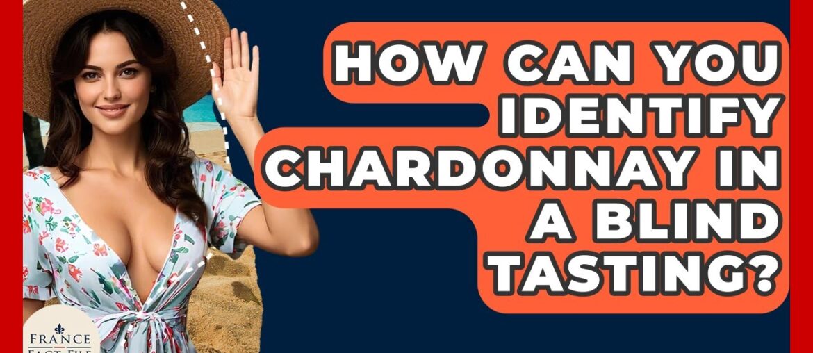 How Can You Identify Chardonnay In A Blind Tasting? – France Fact File How Can You Identify Chardonnay In A Blind Tasting? - France Fact File