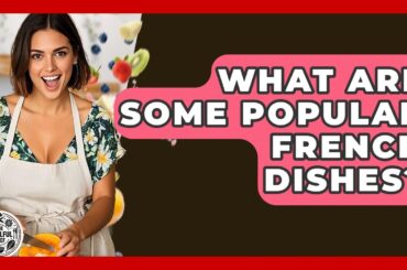 What Are Some Popular French Dishes? - The Skillful Chef