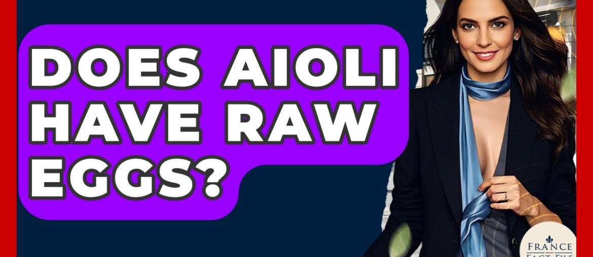 Does Aioli Have Raw Eggs? - France Fact File