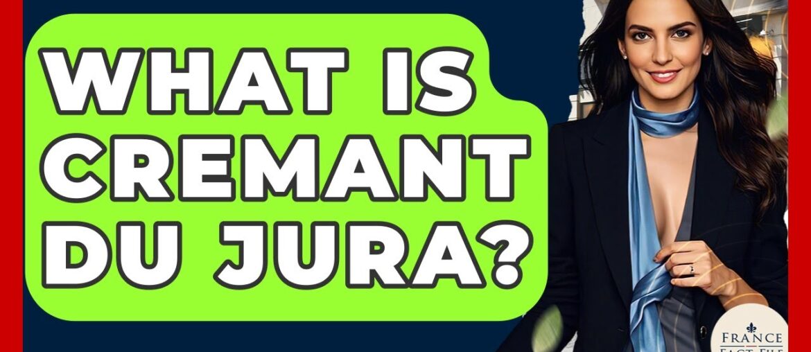 What Is Cremant Du Jura? – France Fact File What Is Cremant Du Jura? - France Fact File