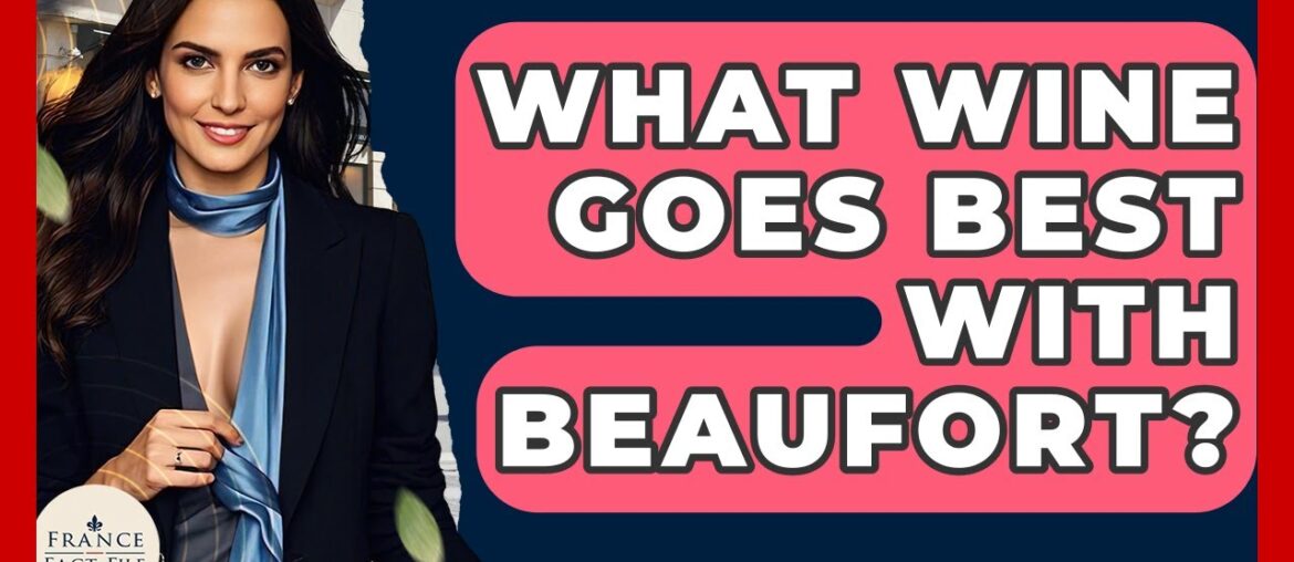 What Wine Goes Best With Beaufort? – France Fact File What Wine Goes Best With Beaufort? - France Fact File