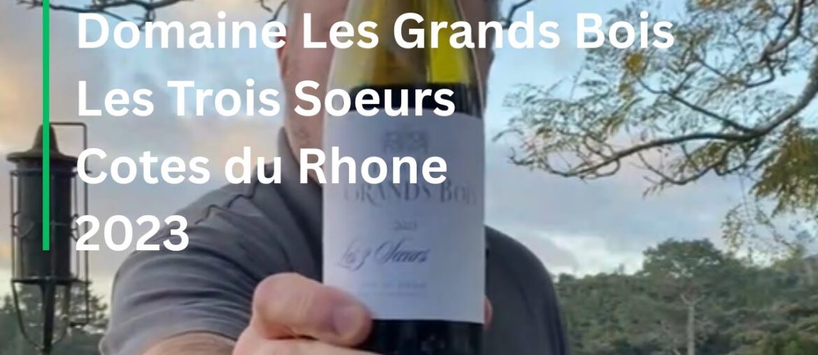 Wine Review: Domaine Les Grands Bois Cotes du Rhone Cuvee Les Trois Soeurs 2023 Wine Review: Domaine Les Grands Bois Cotes du Rhone Cuvee Les Trois Soeurs 2023