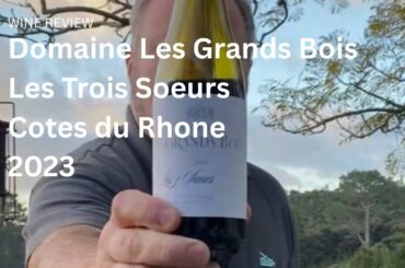 Wine Review: Domaine Les Grands Bois Cotes du Rhone Cuvee Les Trois Soeurs 2023