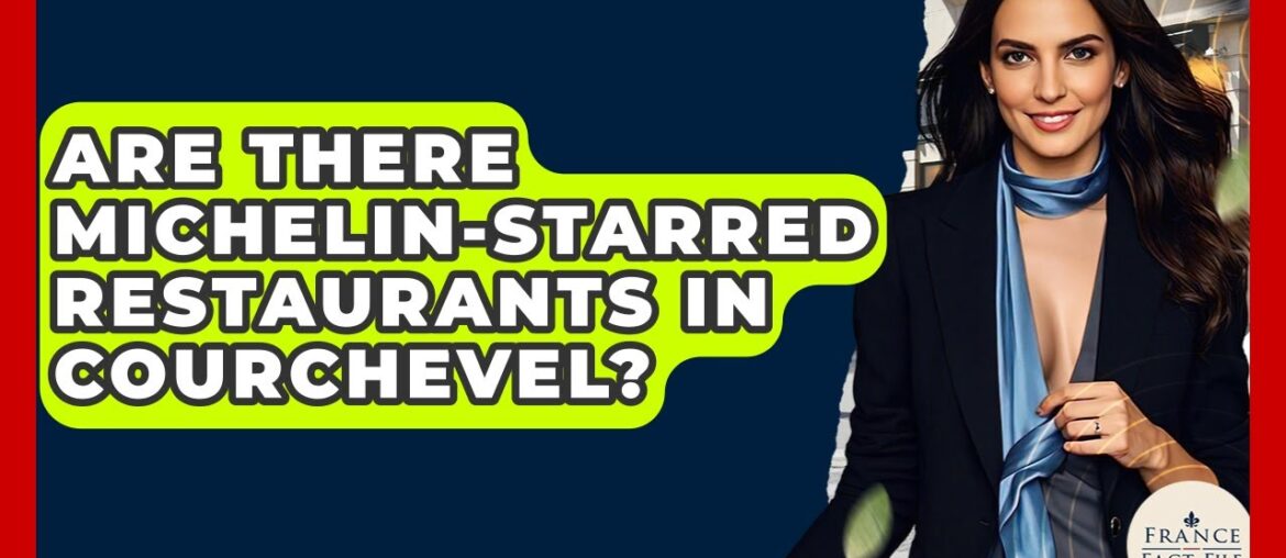 Are There Michelin-starred Restaurants In Courchevel? – France Fact File Are There Michelin-starred Restaurants In Courchevel? - France Fact File