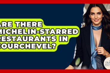 Are There Michelin-starred Restaurants In Courchevel? - France Fact File