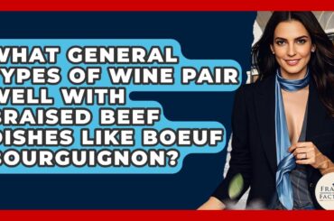What General Types Of Wine Pair Well With Braised Beef Dishes Like Boeuf Bourguignon?