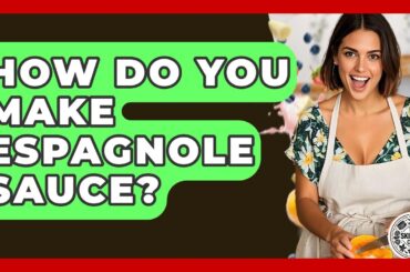 How Do You Make Espagnole Sauce? - The Skillful Chef