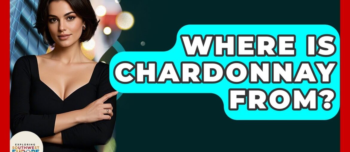 Where Is Chardonnay From? – Exploring Southwest Europe Where Is Chardonnay From? - Exploring Southwest Europe