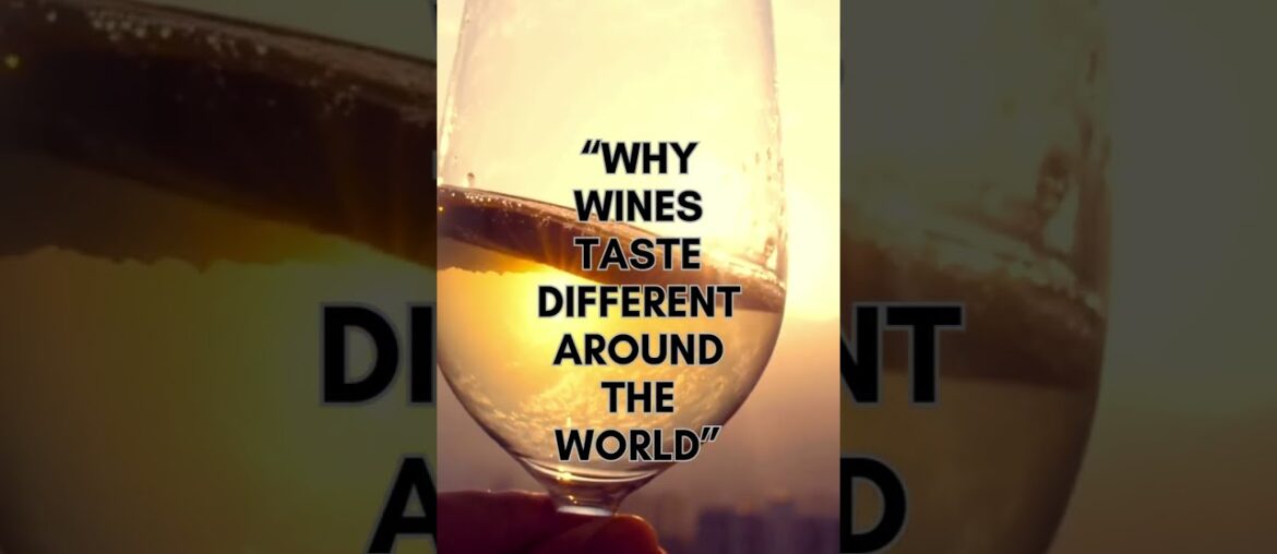 “Why Wines Taste Different Around the World” “Why Wines Taste Different Around the World”