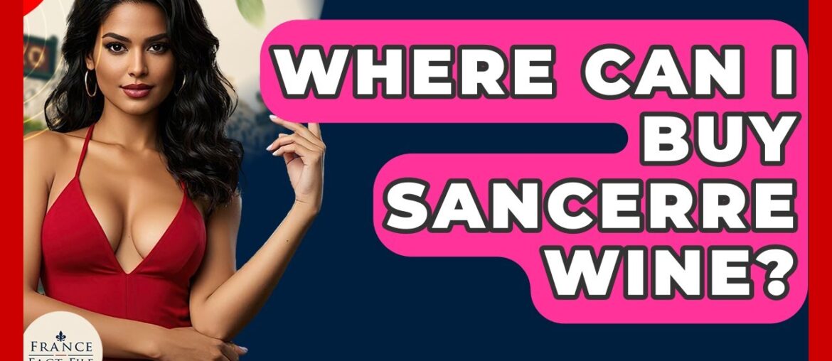 Where Can I Buy Sancerre Wine? - France Fact File