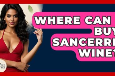 Where Can I Buy Sancerre Wine? - France Fact File