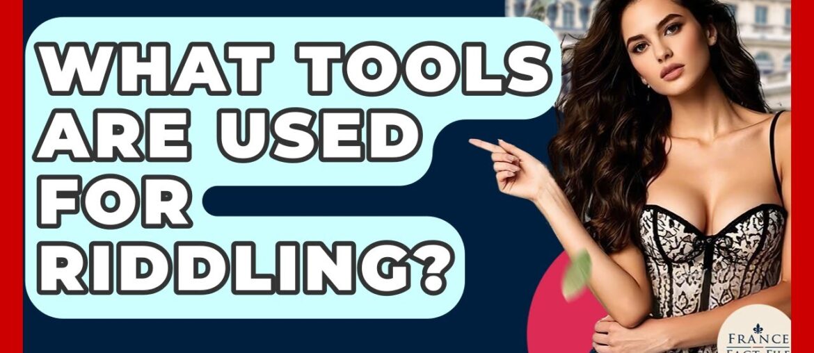 What Tools Are Used For Riddling? - France Fact File