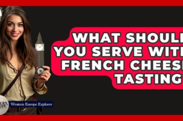What Should You Serve With French Cheese Tasting? - Western Europe Explorer