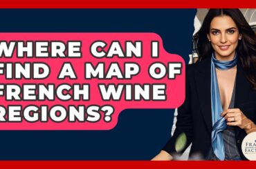 Where Can I Find A Map Of French Wine Regions? - France Fact File