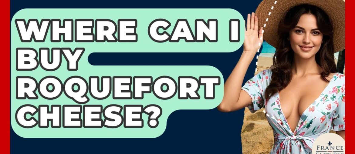 Where Can I Buy Roquefort Cheese? – France Fact File Where Can I Buy Roquefort Cheese? - France Fact File