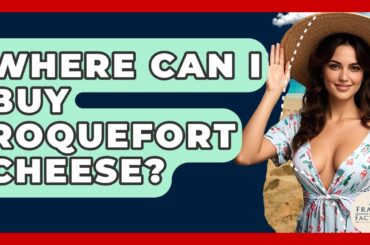 Where Can I Buy Roquefort Cheese? - France Fact File