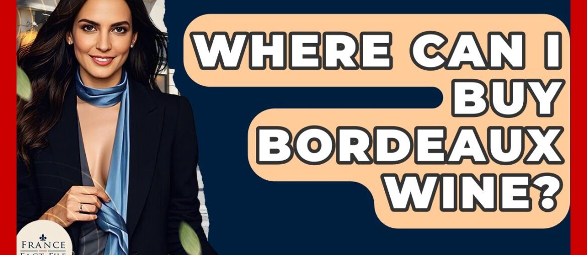 Where Can I Buy Bordeaux Wine? – France Fact File Where Can I Buy Bordeaux Wine? - France Fact File