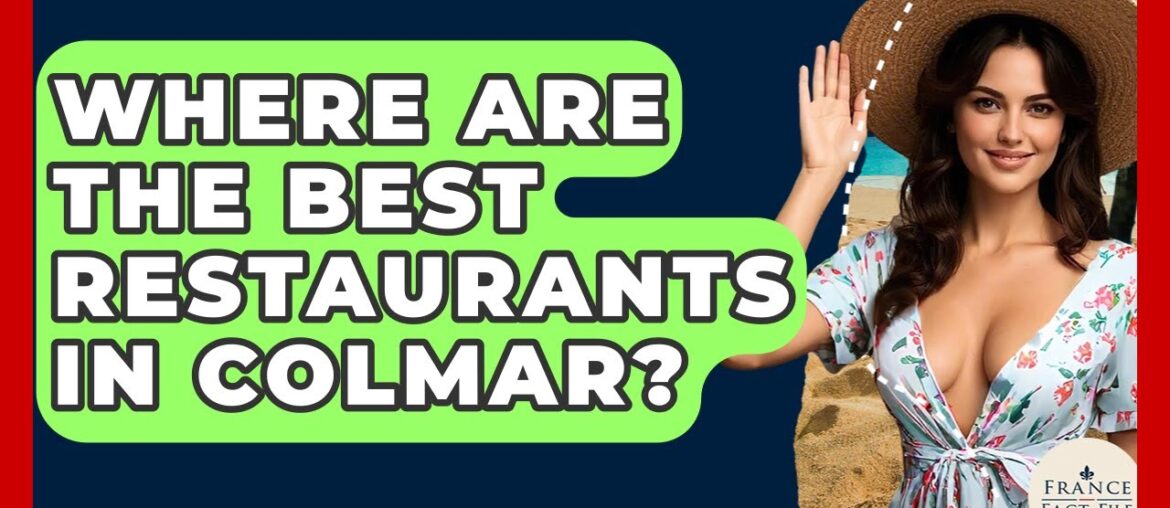 Where Are The Best Restaurants In Colmar? - France Fact File