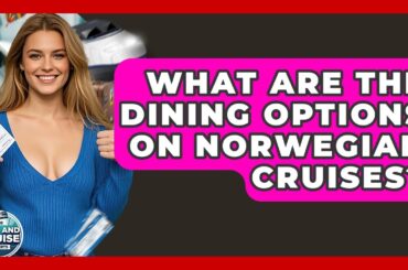 What Are The Dining Options On Norwegian Cruises? - The Rail and Cruise Experts