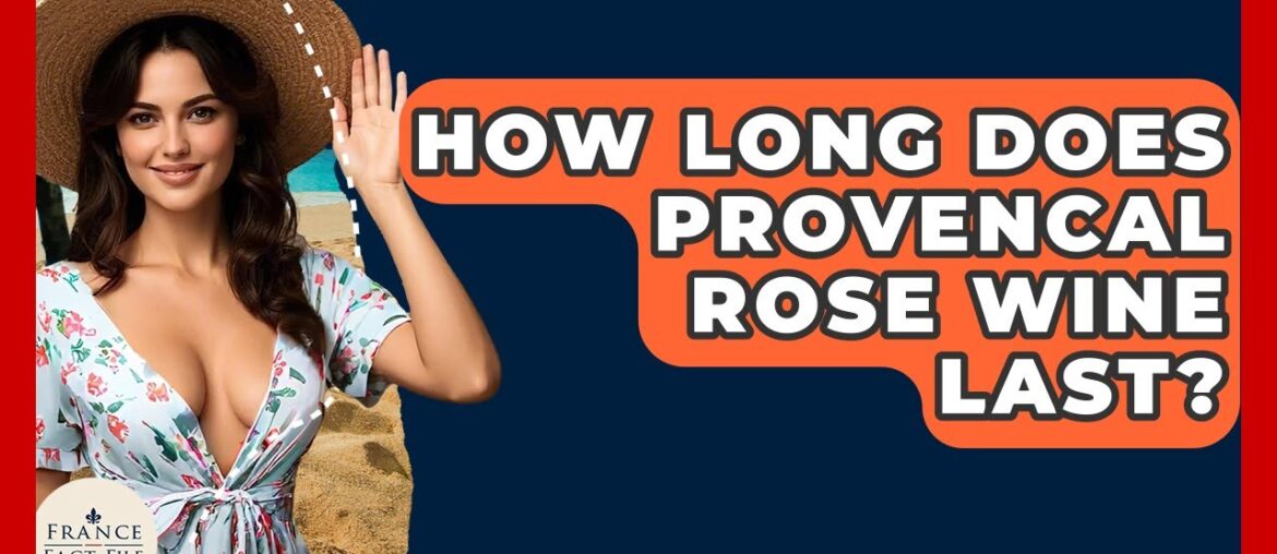 How Long Does Provencal Rose Wine Last? - France Fact File