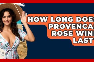 How Long Does Provencal Rose Wine Last? - France Fact File