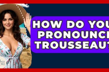 How Do You Pronounce Trousseau? - France Fact File