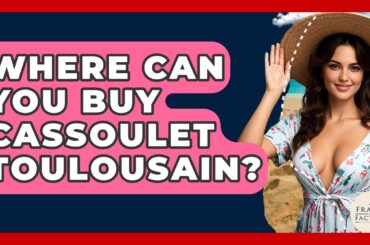 Where Can You Buy Cassoulet Toulousain? - France Fact File